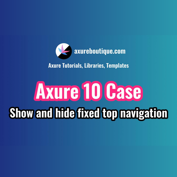 Axure RP 10 Case: Show and hide fixed top navigation