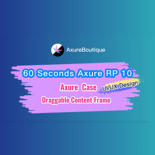 60 Seconds Axure RP 10 Case: Draggable Content Frame