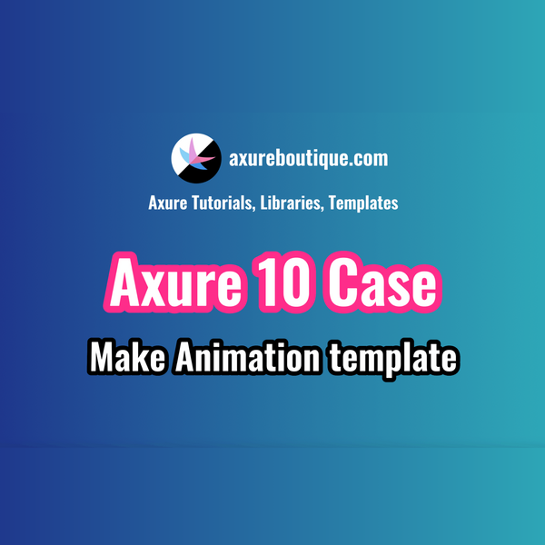 Axure RP 10 Case: Make animation template
