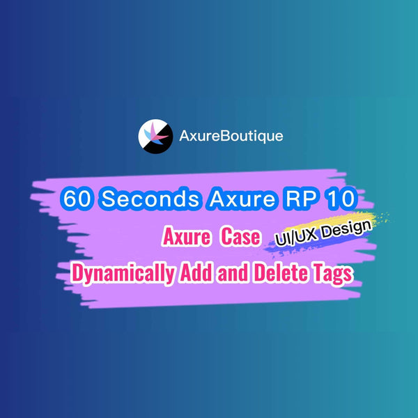 60 Seconds Axure RP 10 Case: Dynamically Add and Delete Tags