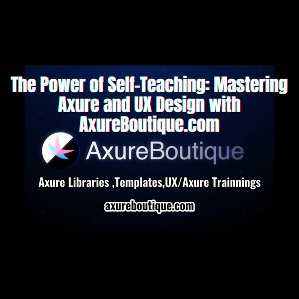 The Power of Self-Teaching: Mastering Axure and UX Design with AxureBoutique.com