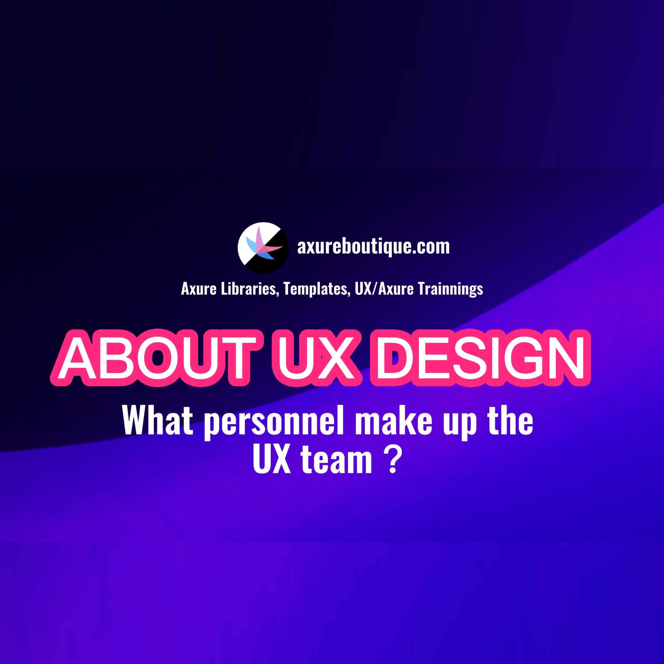 About UX Design: What personnel make up the UX team? – AxureBoutique