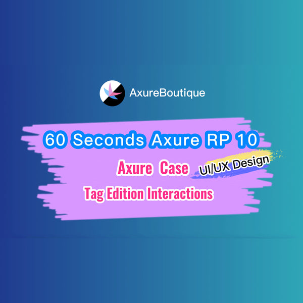 60 Seconds Axure RP 10 Case: Tag Edition Interactions