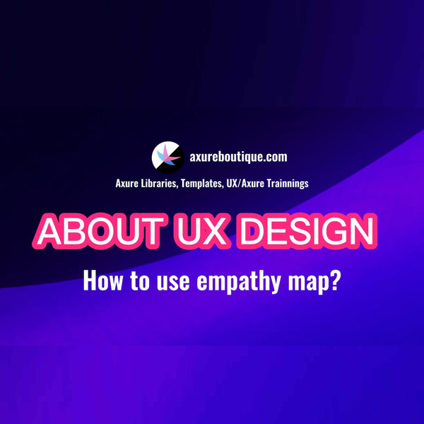 About UX Design: How to use empathy map?