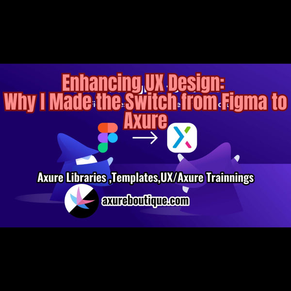 Enhancing UX Design: Why I Made the Switch from Figma to Axure