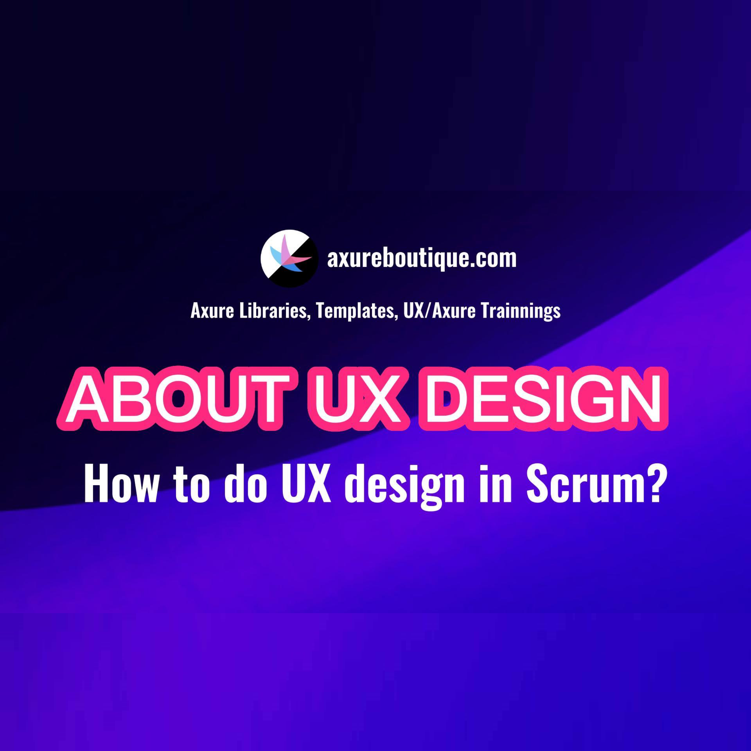 About UX Design: What to do UX design in Scrum? – AxureBoutique
