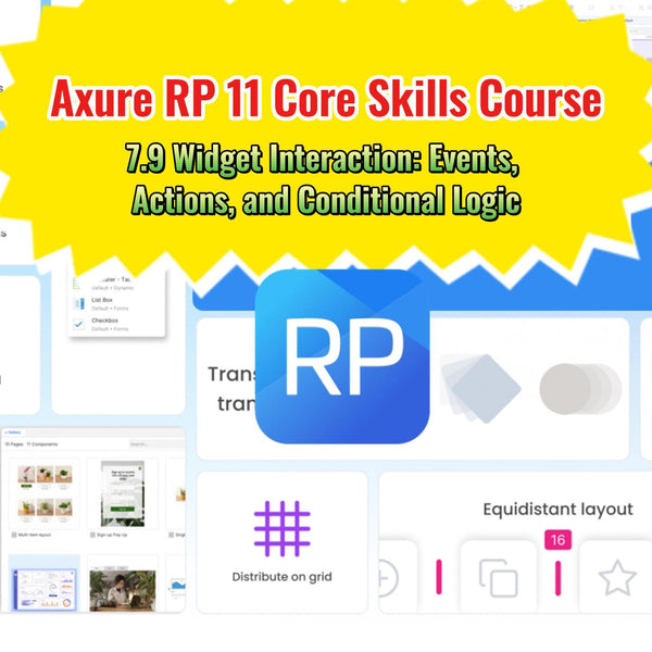 Axure RP 11 Core Skills Course: 7.9 Widget Interaction: Events, Actions, and Conditional Logic