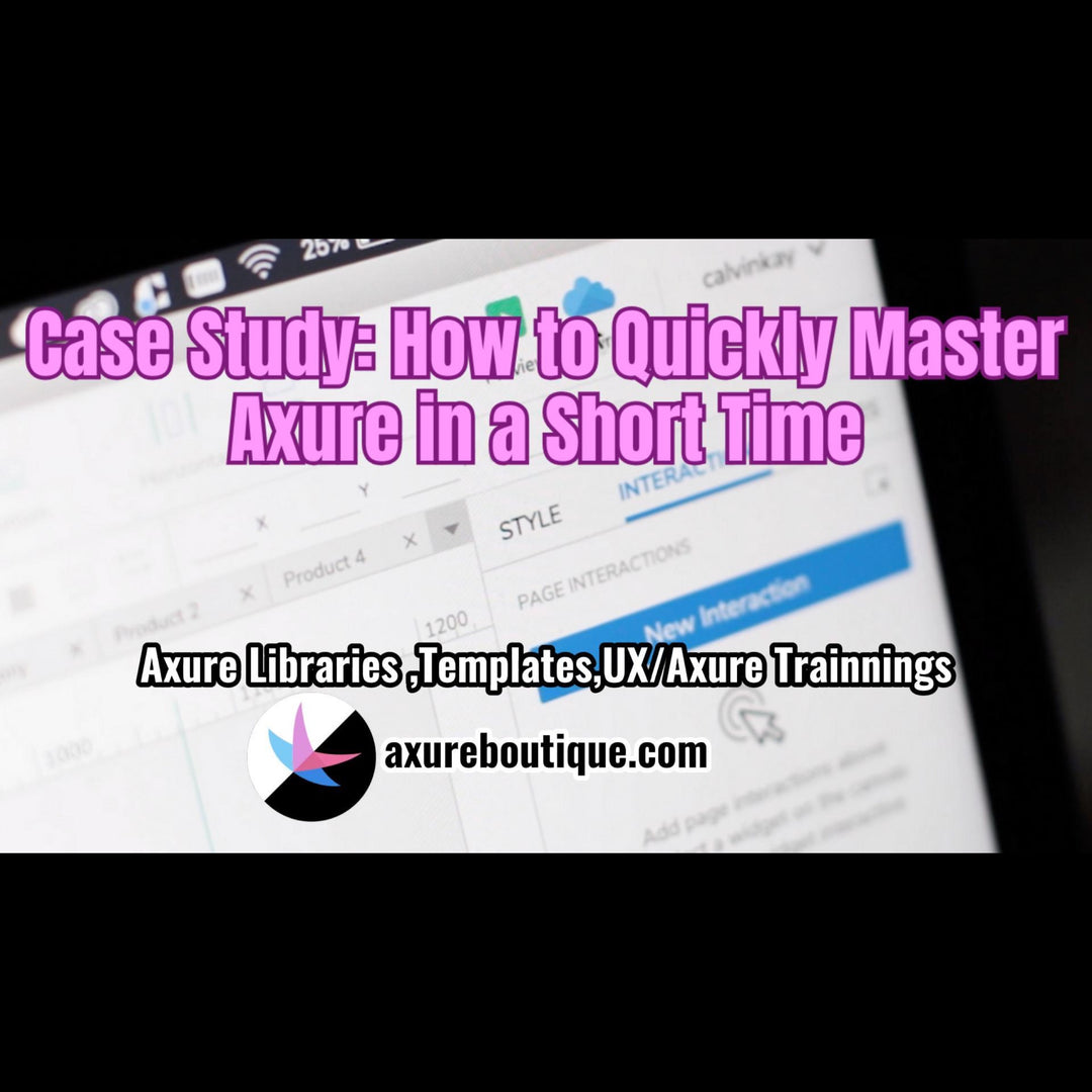 Case Study: How to Quickly Master Axure in a Short Time