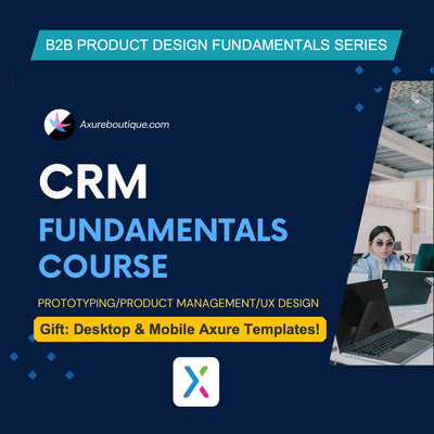 CRM Fundamentals Course (Prototyping/Product Management/UX Design)