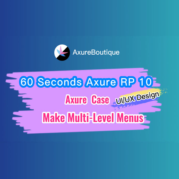 60 Seconds Axure RP 10 Case: Make Multi-Level Menus