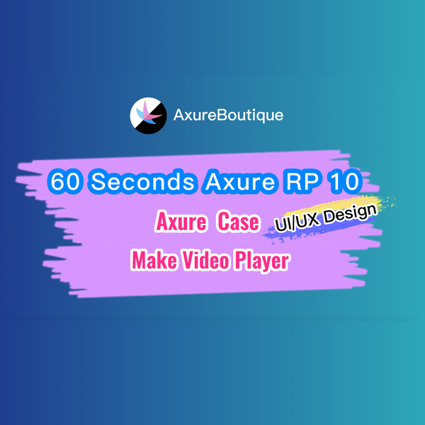 60 Seconds Axure RP 10 Case: Make Video Player