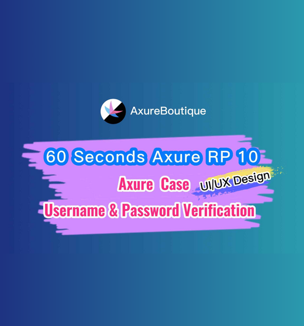 60 Seconds Axure RP 10 Case: Username & Password Verification