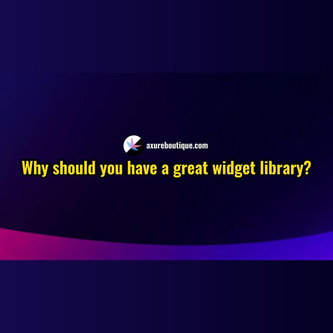 Why should you have a great Axure RP widget library?