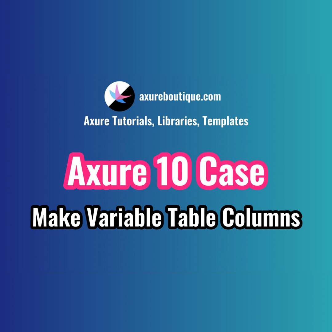 Axure RP 10 Case: Making Variable Table Columns