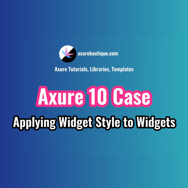 Axure RP 10 Case: Applying Widget Styles to Widgets through Widget Style Manager