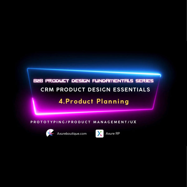CRM Product Essentials | Prototyping & Product Management & UX:4.Product Planning