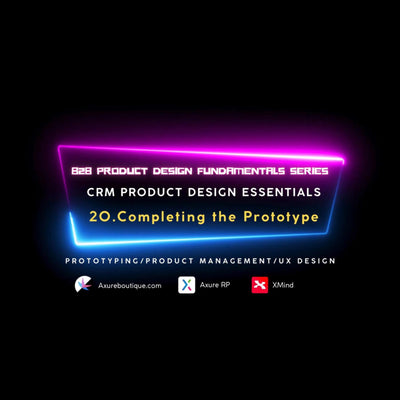 CRM Product Essentials | Prototyping & Product Management & UX: 20.Completing the Prototype