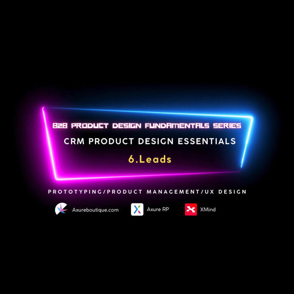 CRM Product Essentials | Prototyping & Product Management & UX: 6.Leads