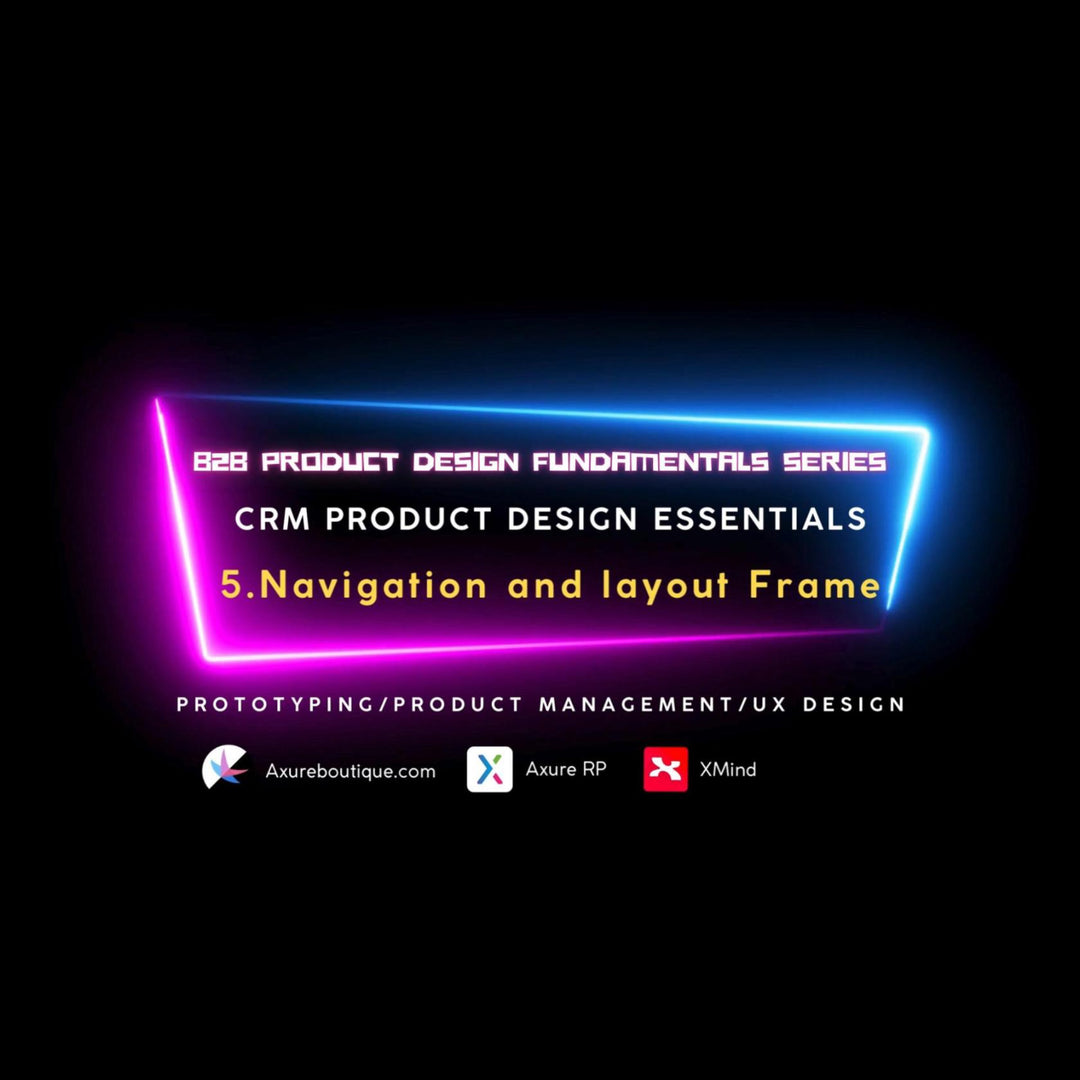 CRM Product Essentials | Prototyping & Product Management & UX: 5.Navigation and layout Frame