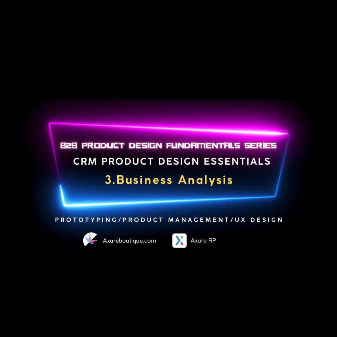 CRM Product Essentials | Prototyping & Product Management & UX:3.Business Analysis