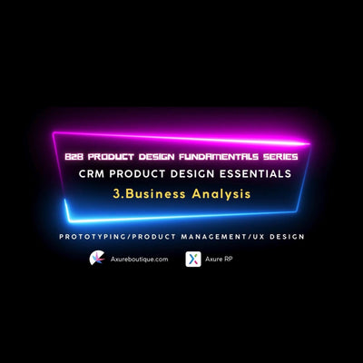 CRM Product Essentials | Prototyping & Product Management & UX:3.Business Analysis