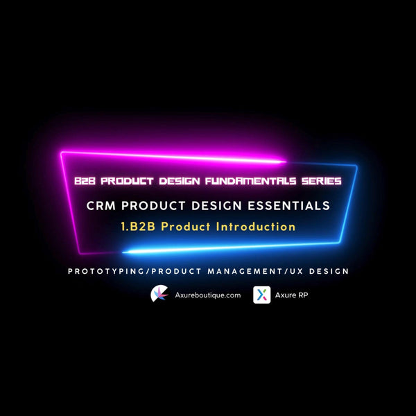 CRM Product Essentials | Prototyping & Product Management & UX:1.B2B Product Introduction